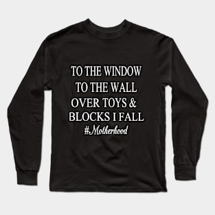 to the window to the wall mom Long Sleeve T-Shirt